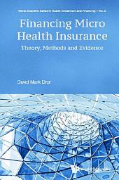 Icon image Financing Micro Health Insurance: Theory, Methods and Evidence
