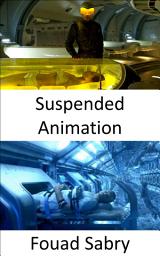 Icon image Suspended Animation: Are you prepared to have your body temperature substantially decreased so that you may have your life stopped, temporarily?