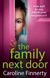 Icon image The Family Next Door: A page-turning, addictive read from Caroline Finnerty