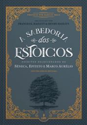 Icon image A Sabedoria dos Estoicos: Escritos Selecionados de Sêneca Epiteto e Marco Aurélio