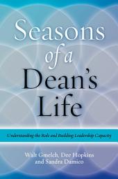 Icon image Seasons of a Dean's Life: Understanding the Role and Building Leadership Capacity