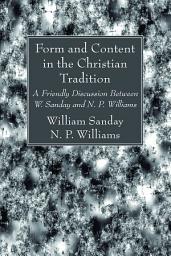 Icon image Form and Content in the Christian Tradition: A Friendly Discussion Between W. Sanday and N. P. Williams
