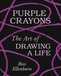 Icon image Purple Crayons: The Art of Drawing a Life