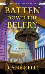 Icon image Batten Down the Belfry: A House-Flipper Mystery