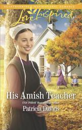Icon image His Amish Teacher: An Amish Romance