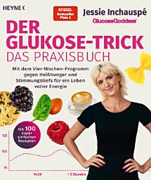 Icon image Der Glukose-Trick – Das Praxisbuch: Mit dem Vier-Wochen-Programm gegen Heißhunger und Stimmungstiefs für ein Leben voller Energie - Mit 100 Rezepten, SPIEGEL-Bestseller