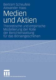 Icon image Medien und Aktien: Theoretische und empirische Modellierung der Rolle der Berichterstattung für das Börsengeschehen