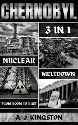 Icon image Chernobyl Nuclear Meltdown: 3 In 1: From Boom To Bust