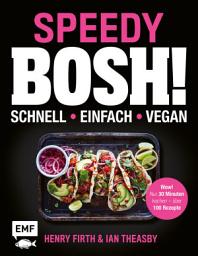 Icon image Speedy Bosh! schnell – einfach – vegan: Wow! Nur 30 Minuten kochen – über 100 Rezepte
