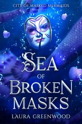 Icon image Sea of Broken Masks: A Friends to Lovers Political Intrigue Mermaid Romantasy