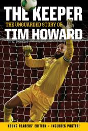 Icon image The Keeper: The Unguarded Story of Tim Howard Young Readers' Edition