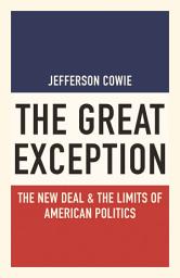 Icon image The Great Exception: The New Deal and the Limits of American Politics