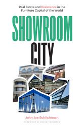Icon image Showroom City: Real Estate and Resistance in the Furniture Capital of the World