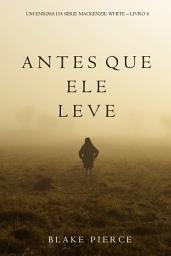 Icon image Antes Que Ele Leve (Um Enigma Mackenzie White—Livro 4)