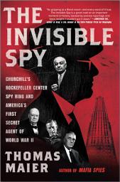 Icon image The Invisible Spy: Churchill's Rockefeller Center Spy Ring and America’s First Secret Agent of World War II