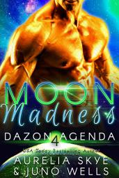 Icon image Moon Madness (Dazon Agenda #4) [SciFi Romance]