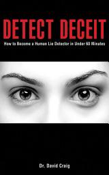 Icon image Detect Deceit: How to Become a Human Lie Detector in Under 60 Minutes