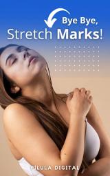 Icon image Bye Bye, Stretch Marks!: Guide to treating stretch marks