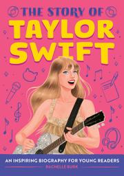 Icon image The Story of Taylor Swift: An Inspiring Biography for Young Readers