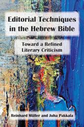 Icon image Editorial Techniques in the Hebrew Bible: Toward a Refined Literary Criticism