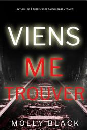 Icon image Viens Me Trouver (Un Thriller à Suspense de Caitlin Dare – Tome 2)
