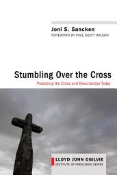 Icon image Stumbling over the Cross: Preaching the Cross and Resurrection Today