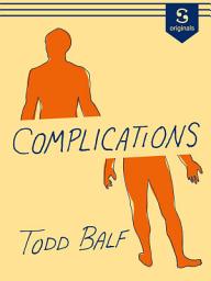 Icon image Complications: The diagnosis was bad. The aftermath was calamitous. My new life as a medical train wreck.