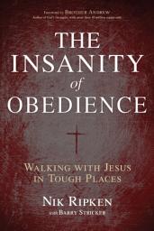 Icon image The Insanity of Obedience: Walking with Jesus in Tough Places