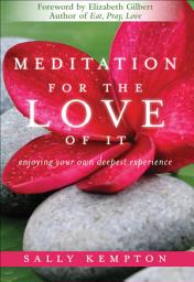 Icon image Meditation for the Love of It: Enjoying Your Own Deepest Experience