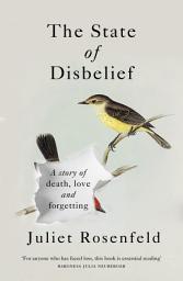 Icon image The State of Disbelief: A story of death, love and forgetting