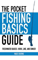 Icon image The Pocket Fishing Basics Guide: Freshwater Basics: Hook, Line, and Sinker