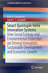 Icon image Smart Quintuple Helix Innovation Systems: How Social Ecology and Environmental Protection are Driving Innovation, Sustainable Development and Economic Growth