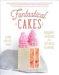 Icon image Fantastical Cakes: Incredible Creations for the Baker in Anyone
