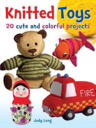 Icon image Knitted Toys: 20 Cute and Colorful Projects