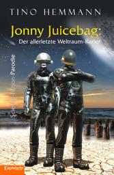 Icon image Jonny Juicebag: Der allerletzte Weltraum-Kurier. Science-Fiction-Parodie