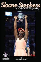 Icon image Sloane Stephens: A Children's Biography: SportStars Volume 7