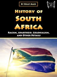 Icon image History of South Africa: Racism, Apartheid, Colonialism, and Other Details