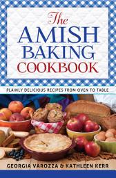 Icon image The Amish Baking Cookbook: Plainly Delicious Recipes from Oven to Table