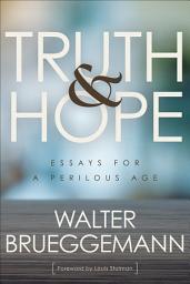 Icon image Truth and Hope: Essays for a Perilous Age