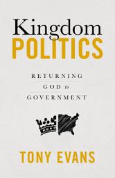 Icon image Kingdom Politics: Returning God to Government