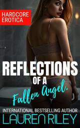 Icon image Reflections of a Fallen Angel.: A charged adult romance about temptation, blurred lines and the neighbour who turns their world upside down. Hard-Core Erotic Content.