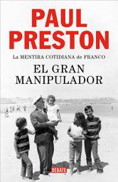 Icon image El gran manipulador: La mentira cotidiana de Franco