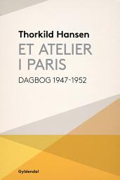 Icon image Et atelier i Paris: Dagbog 1947-52