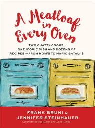 Icon image A Meatloaf in Every Oven: Two Chatty Cooks, One Iconic Dish and Dozens of Recipes - from Mom's to Mario Batali's