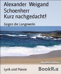 Icon image Kurz nachgedacht!: Gegen die Langeweile