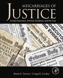 Icon image Miscarriages of Justice: Actual Innocence, Forensic Evidence, and the Law