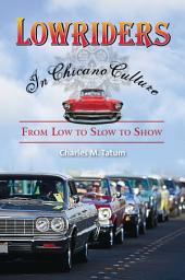 Icon image Lowriders in Chicano Culture: From Low to Slow to Show