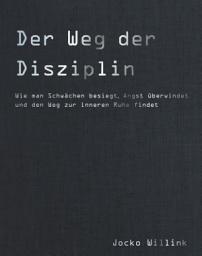 Icon image Der Weg der Disziplin: Wie man Schwächen besiegt, Angst überwindet und den Weg zur inneren Ruhe findet