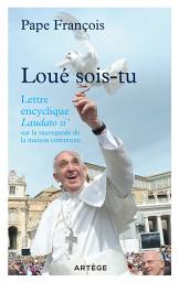Icon image Loué sois-tu: Lettre encyclique Laudato si' sur la sauvegarde de la maison commune
