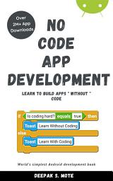 Icon image NO CODE APP DEVELOPMENT: LEARN TO BUILD APPS WIHOUT CODE